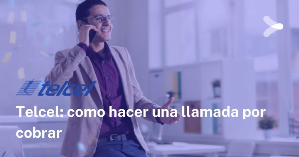 ¿Cómo hacer una llamada por cobrar Telcel? Remender México