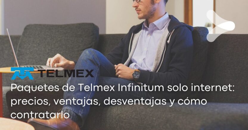 Paquetes De Telmex Infinitum Solo Internet Precios Ventajas Desventajas Y Cómo Contratarlo 2408