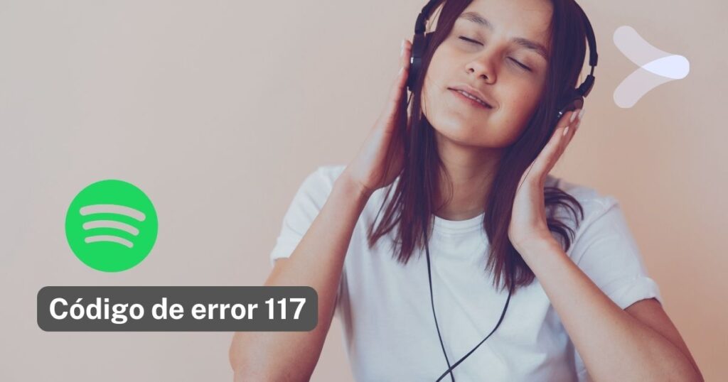 ¿Cómo solucionar el error 117 de Spotify? - Remender México