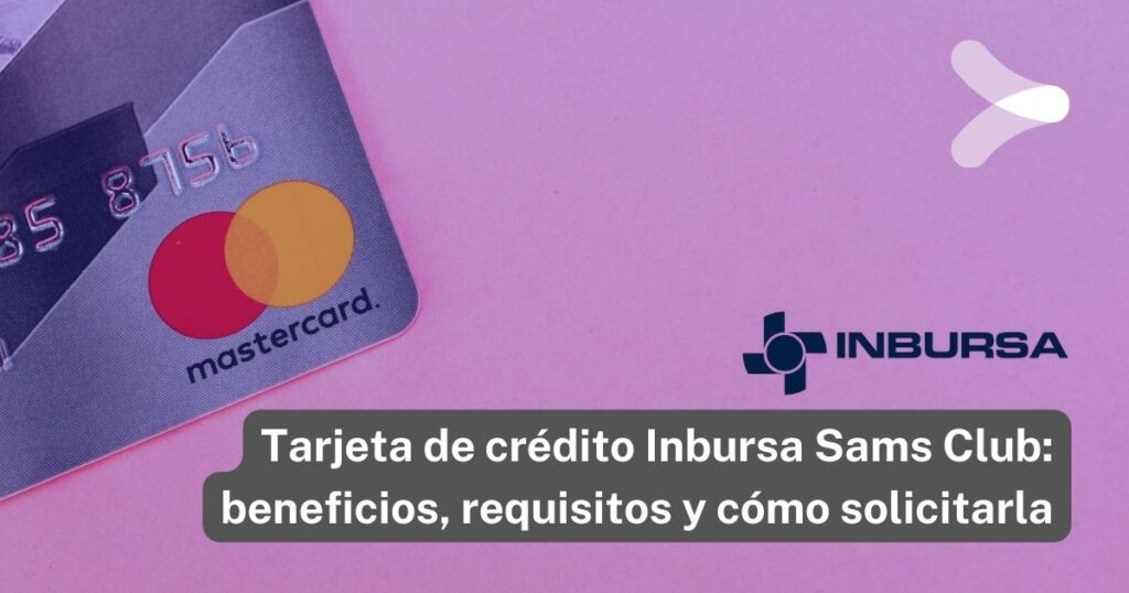 Tarjeta de crédito Inbursa Sams Club: beneficios, requisitos y cómo  solicitarla - Remender México